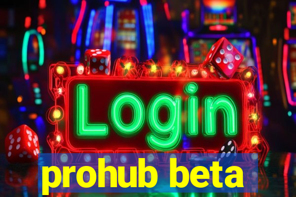 prohub beta